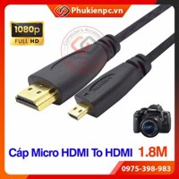 Dây cáp Micro HDMI To HDMI hỗ trợ FullHD dài 1.8M cho laptop, máy quay phim camera, Go Pro, Tablet, điện thoại, Tivi box