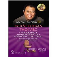 Dạy Con Làm Giàu 10 - Trước Khi Bạn Thôi Việc