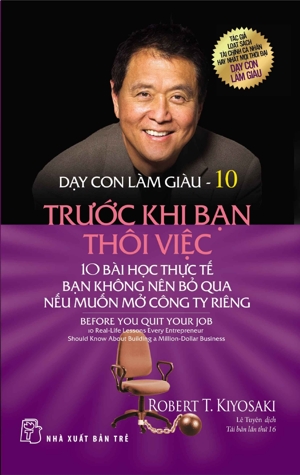 Dạy con làm giàu (T10): Trước khi bạn thôi việc - Robert T Kiyosaki, Sharon L. Letcher.