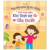 Dạy Con Quản Lý Tài Chính - Chỉ Mua Sắm Khi Thực Sự Cần Thiết