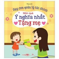 Dạy Con Quản Lý Tài Chính - Món Quà Ý Nghĩa Nhất Tặng Mẹ