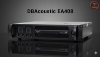 ĐẨY CÔNG SUẤT DBACOUSTIC EA406 – MẠCH CLASS D, 4 KÊNH MẠNH MẼ CHO ÂM THANH CHUYÊN NGHIỆP