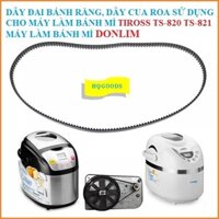 Dây đai bánh răng, dây cua roa dùng cho máy làm bánh mì hiệu TIROSS TS-820 TS-821, máy làm bánh mì hiệu DONLIM