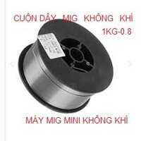 Dây hàn mig 0.8mm 1kg KHÔNG KHÍ LÕI THUỐC -Dùng cho máy hàn không khí