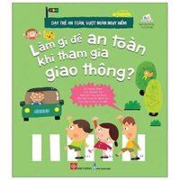 Dạy Trẻ An Toàn, Vượt Ngàn Nguy Hiểm - Làm Gì Để An Toàn Khi Tham Gia Giao Thông