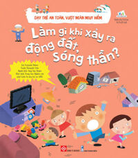 Dạy Trẻ An Toàn, Vượt Ngàn Nguy Hiểm - Làm Gì Khi Xảy Ra Động Đất, Sóng Thần ?