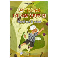 Dạy Trẻ Nói Lời Hay Ý Đẹp 2 - Họa Từ Quả Lạ Mà Ra