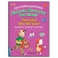 Dạy Trẻ Về Trí Thông Minh Tài Chính - Tiêu Tiền Như Thế Nào Sách Bản Quyền