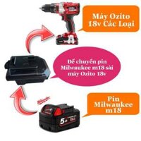 Đế Chuyển Pin Milwaukee Dùng Cho Máy Ozito 18V In Nhựa Chịu Lực Siêu Cứng - Bộ Chuyển Đổi Milwaukee Sang Ozito