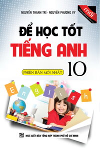 Để Học Tốt Tiếng Anh Lớp 10 Phiên Bản Mới Nhất