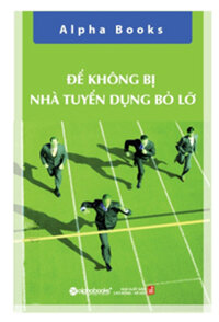 ĐỂ KHÔNG BỊ NHÀ TUYỂN DỤNG BỎ LỠ