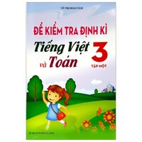 Đề Kiểm Tra Định Kì Tiếng Việt Và Toán - Lớp 3 Tập 1