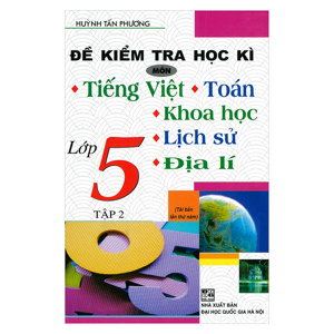 Đề Kiểm Tra Học Kì Môn Tiếng Việt, Toán, Khoa Học, Lịch Sử, Địa Lí Lớp 5 Tập 2