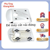 Đế máy cắt vải đứng, mâm máy cắt 5KM - 8KM- Phụ kiện máy cắt vải
