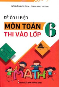 Đề Ôn Luyện Môn Toán Thi Vào Lớp 6