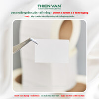 Decal Giấy Cuộn Bế Trắng - Thien Van - Ngang 20mm x Dọc 10mm - ( Dùng Mực In )