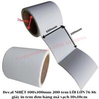 Decal NHIỆT 100x100mm 200 tem LÕI LỚN 76-86 - tem nhiệt đơn hàng mã vạch 10x10cm