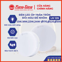 Đèn LED ốp trần tròn đổi màu 12W,18W,24W Rạng Đông đế nhựa phi 170,220,300 siêu sáng, tiết kiệm điện MODEL LN12N ĐM