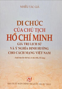 Di Chúc Của Chủ Tịch Hồ Chí Minh - Giá Trị Lịch Sử Ý Nghĩa Định Hướng Cho Cách Mạng Việt Nam