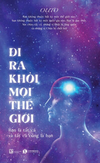 Đi Ra Khỏi Mọi Thế Giới Bạn Là Tất Cả Và Tất Cả Cũng Là Bạn - Outo - bìa mềm