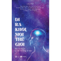 Đi ra khỏi mọi thế giới Bạn là tất cả và tất cả cũng là bạn
