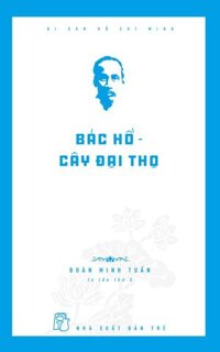 Di Sản Hồ Chí Minh - Bác Hồ - Cây Đại Thọ