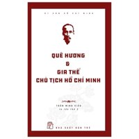 Di Sản Hồ Chí Minh - Quê Hương Và Gia Thế Chủ Tịch Hồ Chí Minh Tái Bản 2019