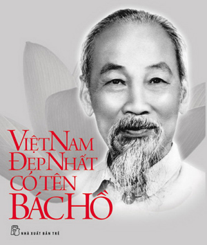 Di sản Hồ Chí Minh - Việt Nam đẹp nhất có tên Bác Hồ