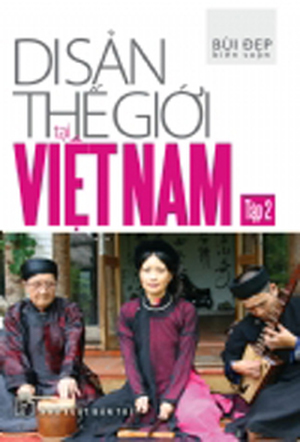 Di sản thế giới tại Việt Nam (T2) - Bùi Đẹp (Biên soạn)