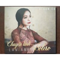 Đĩa CD Nhạc Lan Anh - Chuyện Tình Bolero (Đời Đầu, Digipack, Đĩa Gốc Chính Hãng)