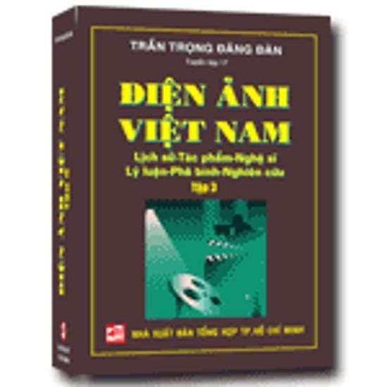 Điện ảnh Việt Nam: Lịch sử - Tác phẩm - Nghệ sĩ - Lý luận - Phê bình - Nghiên cứu (T3) - Trần Trọng Đăng Đàn
