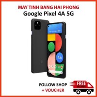 Điện thoại Google Pixel 4A 5G Chip snapdragon 765 5G, Pin trâu camera chụp đêm đẹp thiết kế cao cấp