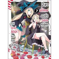 Diệt Slime Suốt 300 Năm, Tôi Levelmax Lúc Nào Chẳng Hay Tập 7 - Bản Quyền
