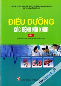 Điều Dưỡng Các Bệnh Nội Khoa Tập 1 (Dành Cho Sinh Viên Đại Học Điều Dưỡng)