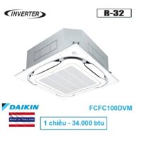 Điều hòa âm trần Daikin 34000 btu  FCFC100DVM inverter 1 chiều