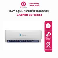 Điều Hòa - Máy Lạnh Casper Inverter 1 chiều 12000BTU 1.5HP GC-12IS32 - Giao toàn quốc - Hàng chính hãng