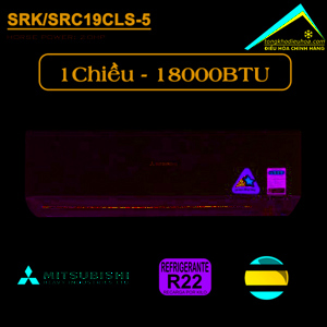 Điều hòa Mitsubishi 18000 BTU 1 chiều SRK19CLS-5/SRC19CLS-5 gas R-22