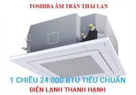 ĐIỀU HÒA TOSHIBA ÂM TRẦN CASSETTE 1 CHIỀU 24.000 TIÊU CHUẨN