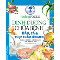 Dinh Dưỡng Chữa Bệnh - Dầu, Cá &amp; Thực Phẩm Lên Men Tái Bản