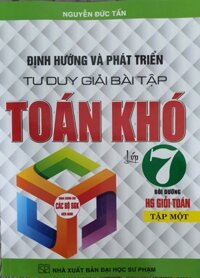 Định Hướng Và Phát Triển Tư Duy Giải Bài Tập Toán Khó Lớp 7 Tập 1  Dùng Cho Bộ Sách Giáo Khoa Hiện Hành