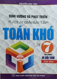 Định Hướng Và Phát Triển Tư Duy Giải Bài Tập Toán Khó Lớp 7 Tập 2  Dùng Cho Bộ Sách Giáo Khoa Hiện Hành