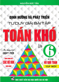 Định Hướng Và Phát Triển Tư Duy Giải Bài Tập Toán Khó Lớp 6 - Tập 1 (Dùng Cho Các Bộ SGK Hiện Hành)