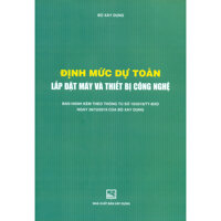Định Mức Dự Toán Lắp Đặt Máy Và Thiết Bị Công Nghệ Ban Hành Kèm Theo Thông Tư Số 102019TT-BXD Ngày 26122019 Của Bộ Xây Dựng Tái Bản