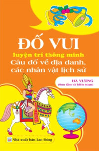 Đố Vui Luyện Trí Thông Minh Câu Đố Về Địa Danh, Nhân Vật Lịch Sử ND