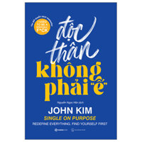 Độc Thân Không Phải Ế - dành cho bất kỳ ai đang cam thây vo vong, co đon hay nan chi va khong biêt phai lam gi đê cai thiẹn tinh hinh.