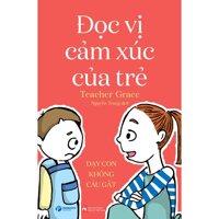 ĐỌC VỊ CẢM XÚC CỦA TRẺ  Dạy con không cáu gắt