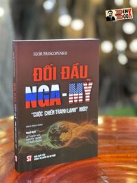 ĐỐI ĐẦU NGA  MỸ CUỘC CHIẾN TRANH LẠNH MỚI  Igor Prokopenko - NXB Chính trị Quốc gia sự thật bìa mềm