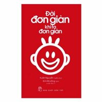 Đời Đơn Giản Khi Ta Đơn Giản Tái Bản 2018