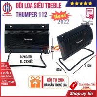 Đôi loa siêu treble thạch anh Thumper 112 H2Pro 20W 2 loa, cao cấp-tiếng sáng tặng cặp tụ 20K-đã hàn trong loa