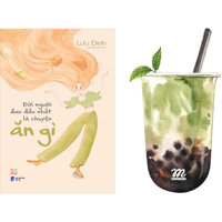 Đời Người Đau Đầu Nhất Là Chuyện Ăn Gì Tặng Kèm 1 Bookmark 2 Mặt Hình Ly Trà Sữa